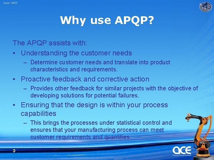 Why use APQP? The APQP assists with: • Understanding the customer needs – Determine