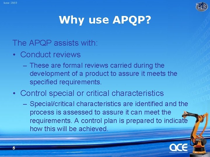 Why use APQP? The APQP assists with: • Conduct reviews – These are formal
