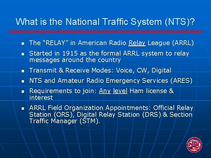 What is the National Traffic System (NTS)? n n The “RELAY” in American Radio