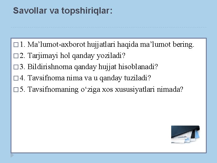 Savollar va topshiriqlar: � 1. Ma’lumot-axborot hujjatlari haqida ma’lumot bering. � 2. Tarjimayi hol