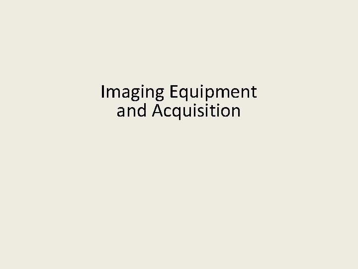 Imaging Equipment and Acquisition 