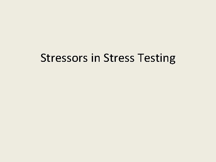 Stressors in Stress Testing 