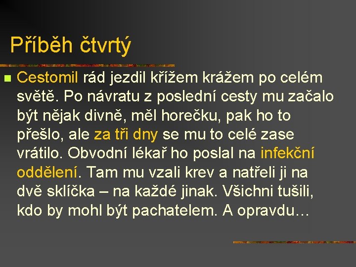 Příběh čtvrtý n Cestomil rád jezdil křížem krážem po celém světě. Po návratu z