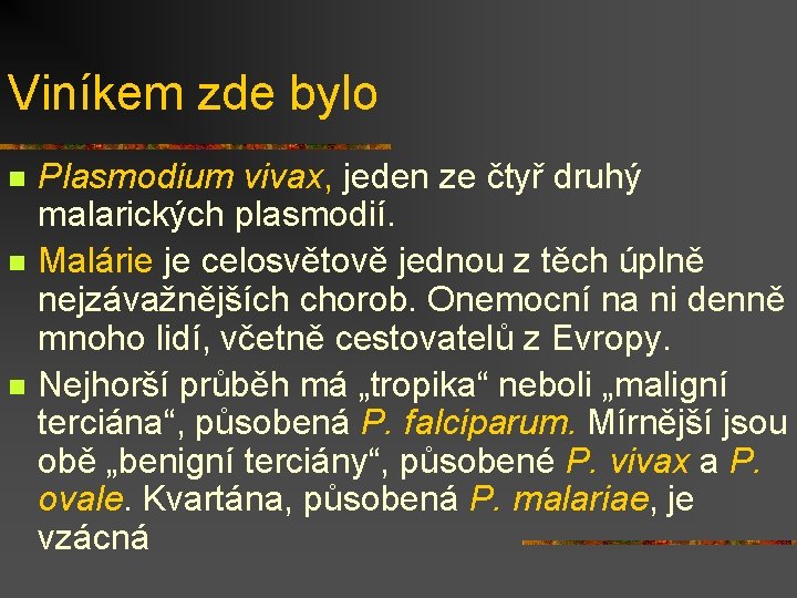 Viníkem zde bylo n n n Plasmodium vivax, jeden ze čtyř druhý malarických plasmodií.