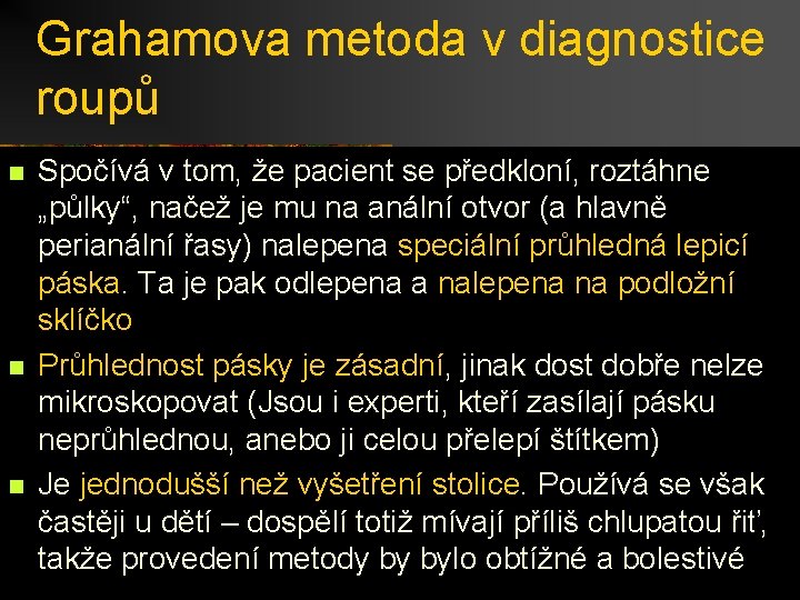 Grahamova metoda v diagnostice roupů n n n Spočívá v tom, že pacient se