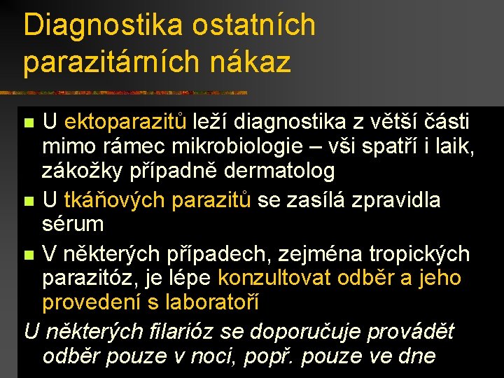 Diagnostika ostatních parazitárních nákaz U ektoparazitů leží diagnostika z větší části mimo rámec mikrobiologie