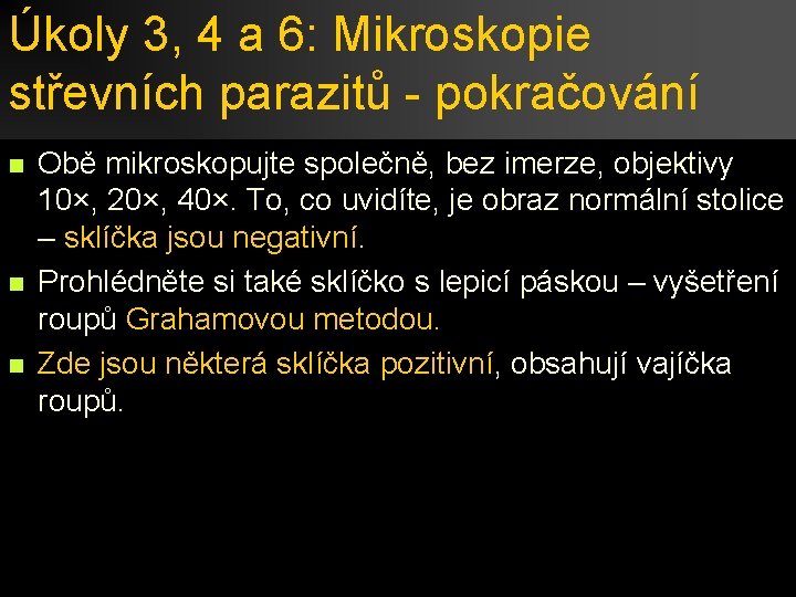 Úkoly 3, 4 a 6: Mikroskopie střevních parazitů - pokračování n n n Obě