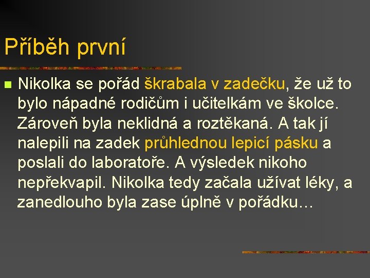 Příběh první n Nikolka se pořád škrabala v zadečku, že už to bylo nápadné