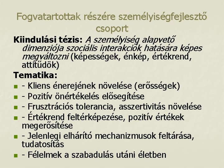 Fogvatartottak részére személyiségfejlesztő csoport Kiindulási tézis: A személyiség alapvető dimenziója szociális interakciók hatására képes