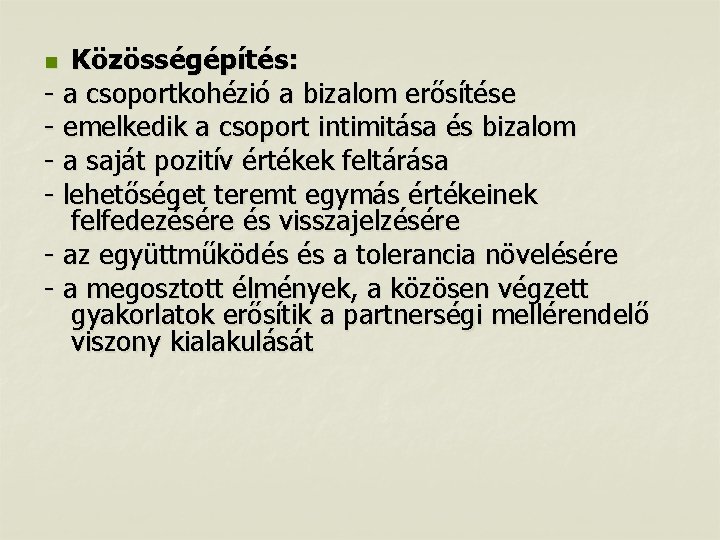 Közösségépítés: - a csoportkohézió a bizalom erősítése - emelkedik a csoport intimitása és bizalom