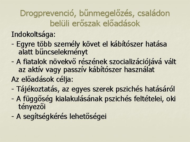 Drogprevenció, bűnmegelőzés, családon belüli erőszak előadások Indokoltsága: - Egyre több személy követ el kábítószer