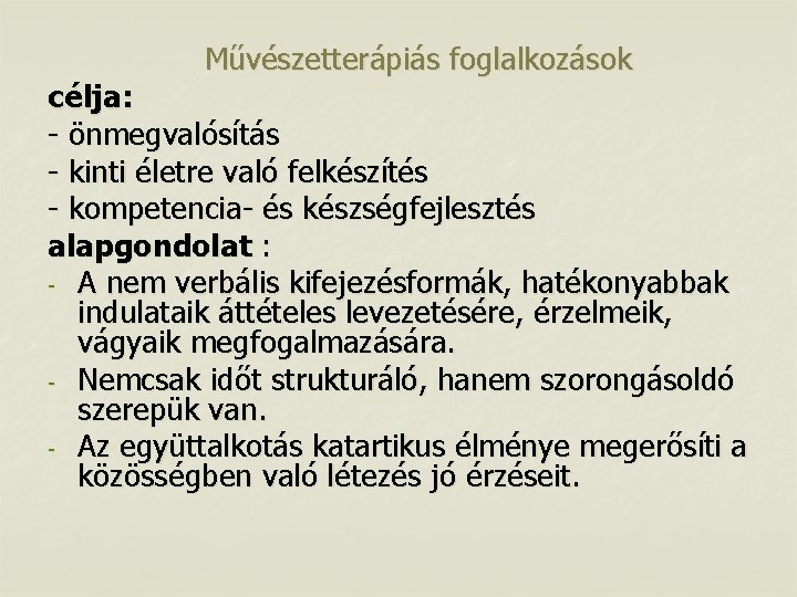 Művészetterápiás foglalkozások célja: - önmegvalósítás - kinti életre való felkészítés - kompetencia- és készségfejlesztés