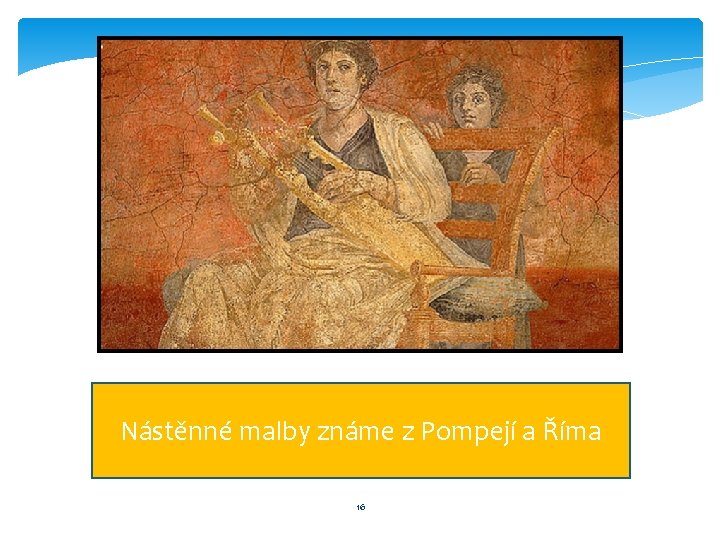 Nástěnné malby známe z Pompejí a Říma 16 