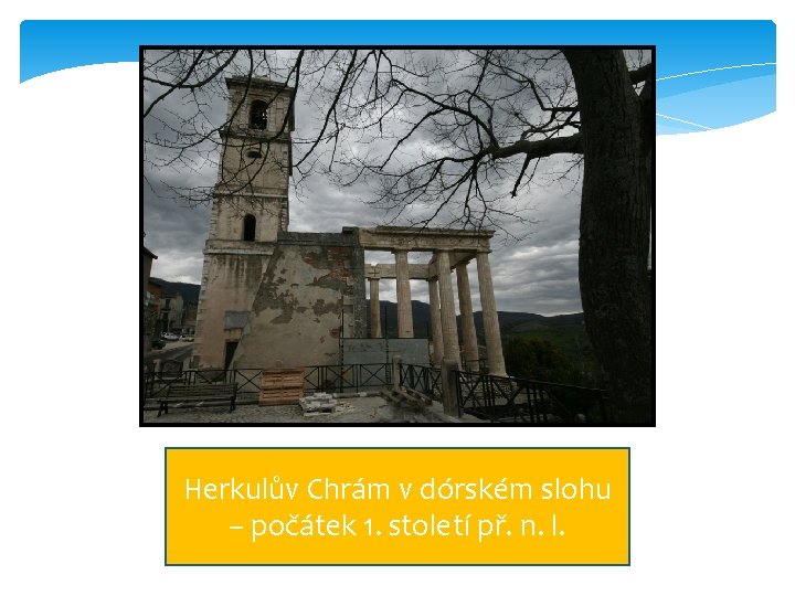 Herkulův Chrám v dórském slohu – počátek 1. století př. n. l. 8 