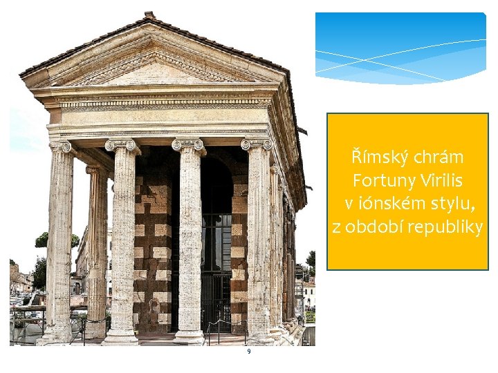 Římský chrám Fortuny Virilis v iónském stylu, z období republiky 9 