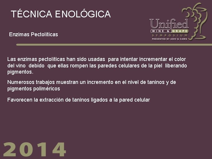 TÉCNICA ENOLÓGICA Enzimas Pectolíticas Las enzimas pectolíticas han sido usadas para intentar incrementar el