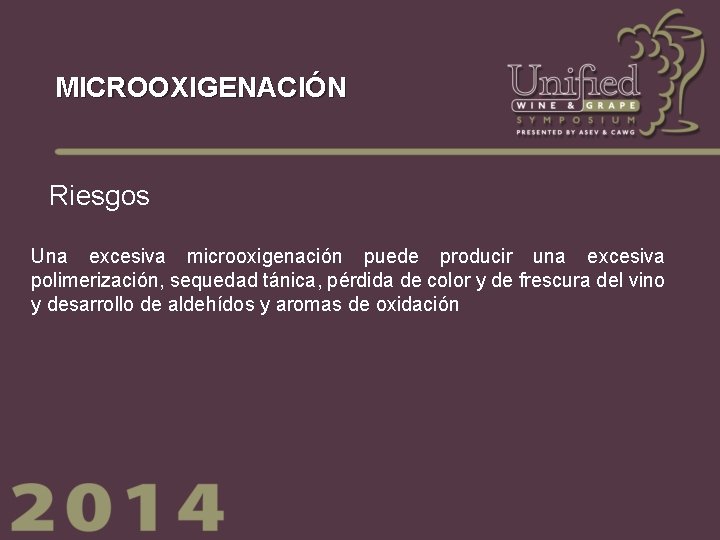 MICROOXIGENACIÓN Riesgos Una excesiva microoxigenación puede producir una excesiva polimerización, sequedad tánica, pérdida de