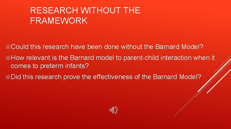 RESEARCH WITHOUT THE FRAMEWORK Could this research have been done without the Barnard Model?