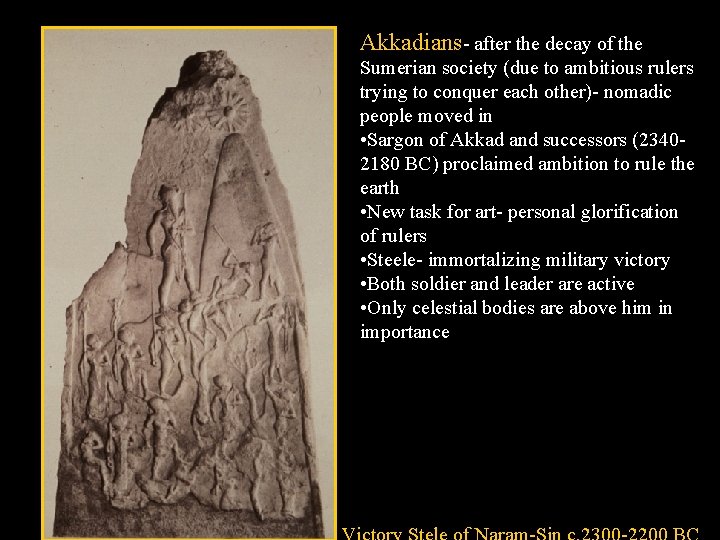 Akkadians- after the decay of the Sumerian society (due to ambitious rulers trying to