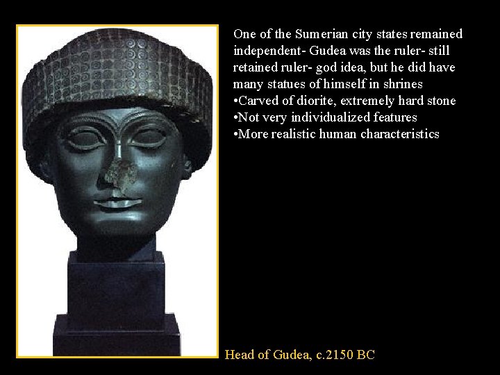 One of the Sumerian city states remained independent- Gudea was the ruler- still retained