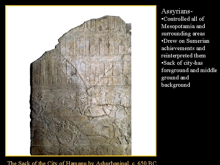 Assyrians • Controlled all of Mesopotamia and surrounding areas • Drew on Sumerian achievements