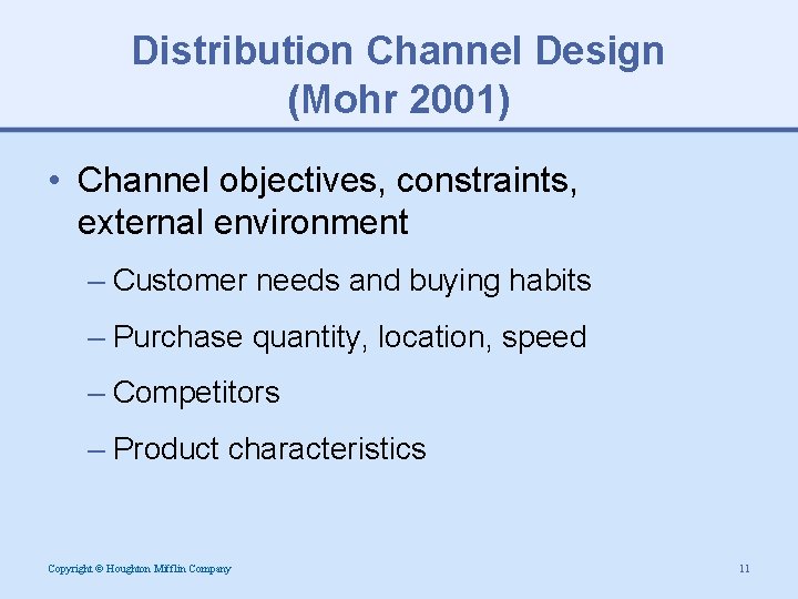 Distribution Channel Design (Mohr 2001) • Channel objectives, constraints, external environment – Customer needs