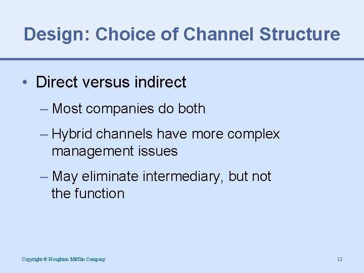 Design: Choice of Channel Structure • Direct versus indirect – Most companies do both