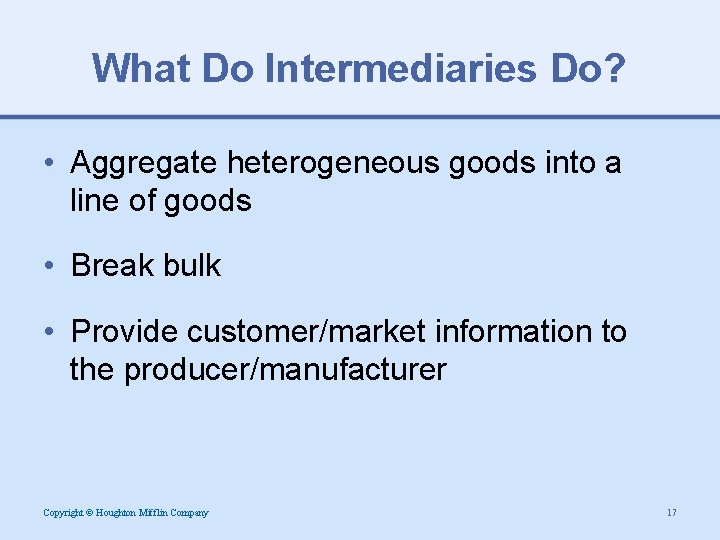 What Do Intermediaries Do? • Aggregate heterogeneous goods into a line of goods •