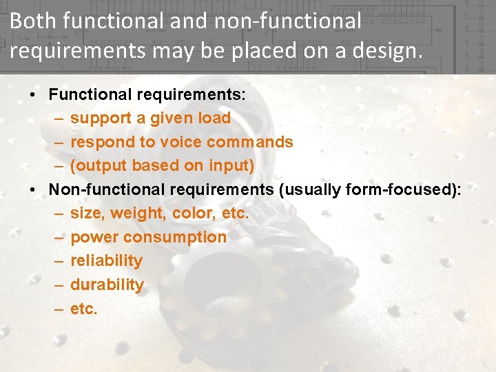 Both functional and non-functional requirements may be placed on a design. • Functional requirements: Both functional and non-functional requirements may be placed on a design. • Functional requirements: