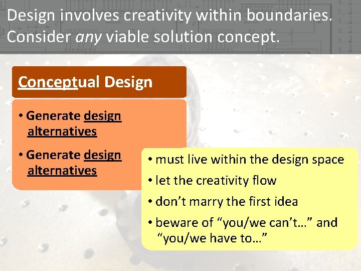 Design involves creativity within boundaries. Consider any viable solution concept. Conceptual Design • • Design involves creativity within boundaries. Consider any viable solution concept. Conceptual Design • •