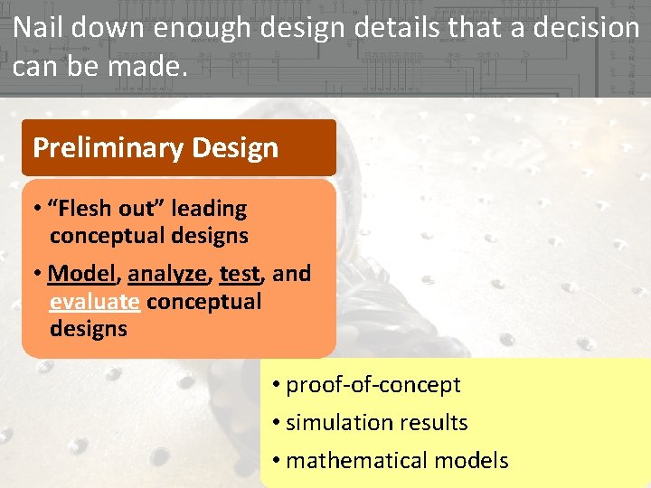Nail down enough design details that a decision can be made. Preliminary Design • Nail down enough design details that a decision can be made. Preliminary Design •