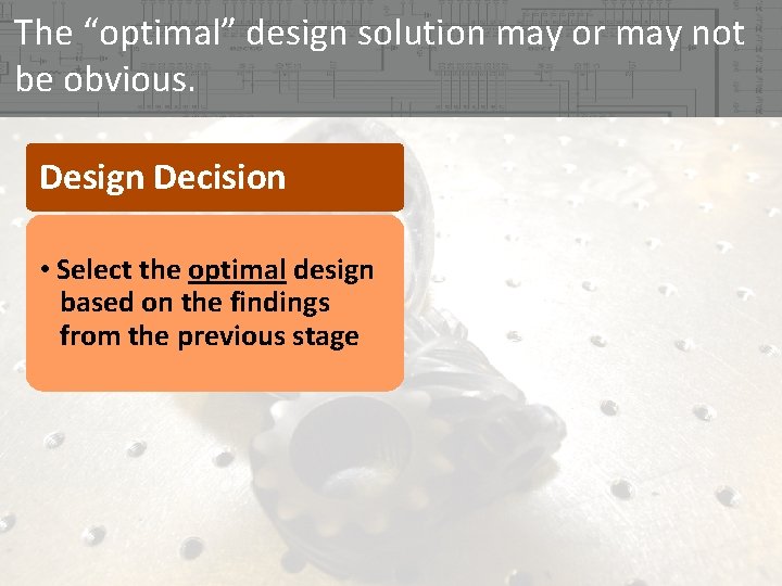 The “optimal” design solution may or may not be obvious. Design Decision • Select The “optimal” design solution may or may not be obvious. Design Decision • Select