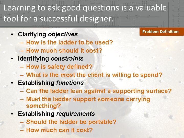 Learning to ask good questions is a valuable tool for a successful designer. Problem Learning to ask good questions is a valuable tool for a successful designer. Problem