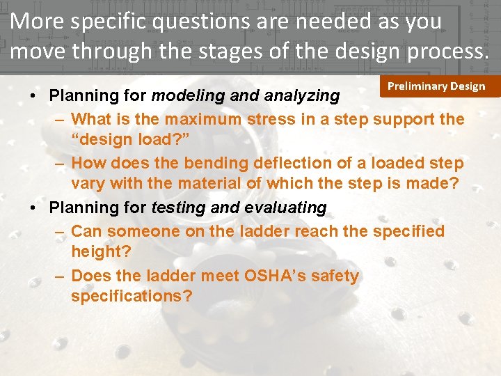 More specific questions are needed as you move through the stages of the design More specific questions are needed as you move through the stages of the design