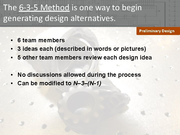 The 6 -3 -5 Method is one way to begin generating design alternatives. Preliminary The 6 -3 -5 Method is one way to begin generating design alternatives. Preliminary