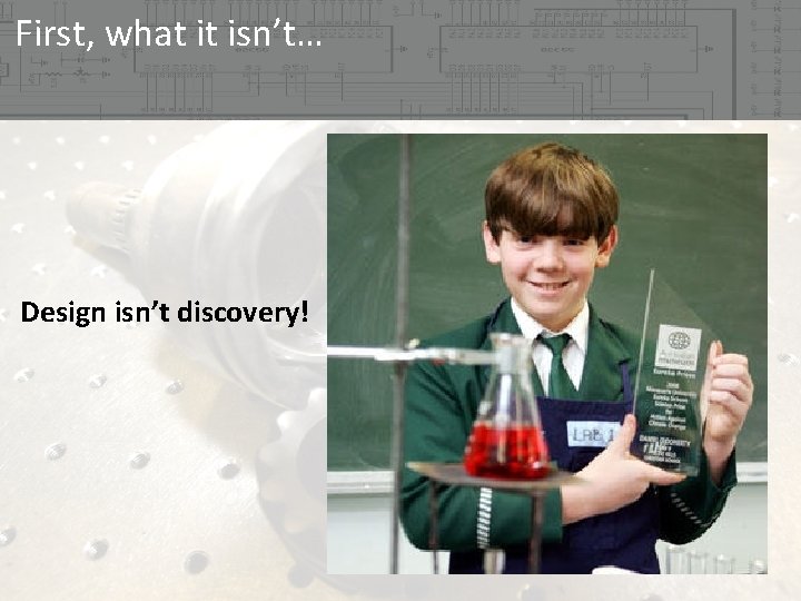 First, what it isn’t… Design isn’t discovery!  First, what it isn’t… Design isn’t discovery!