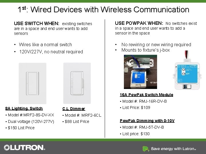1 st: Wired Devices with Wireless Communication USE SWITCH WHEN: existing switches USE POWPAK