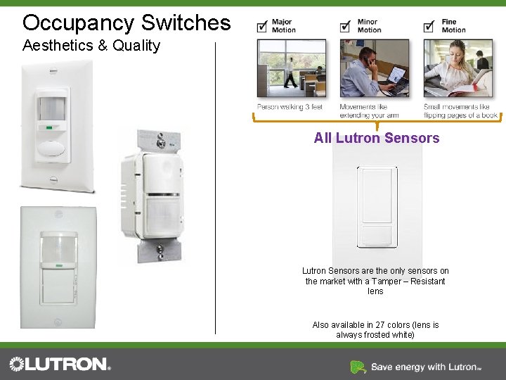 Occupancy Switches Aesthetics & Quality All Lutron Sensors are the only sensors on the