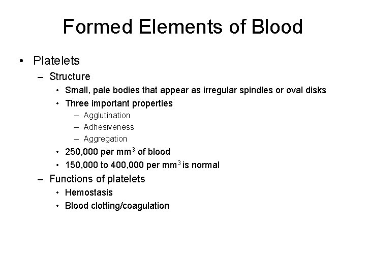 Formed Elements of Blood • Platelets – Structure • Small, pale bodies that appear