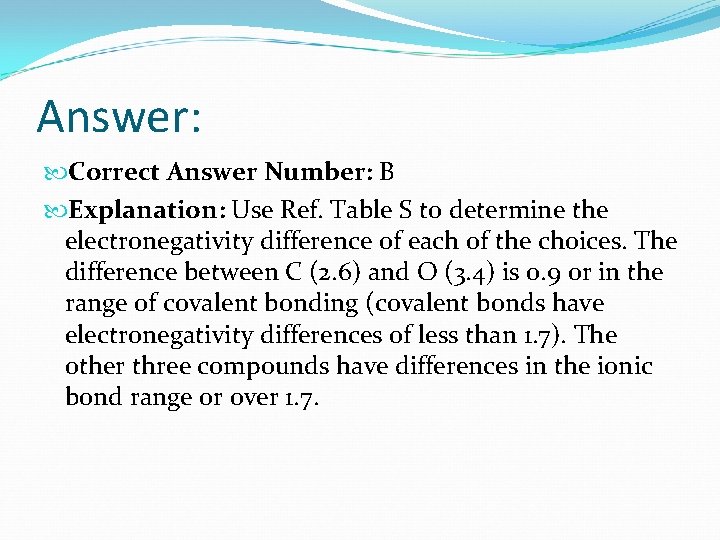 Answer: Correct Answer Number: B Explanation: Use Ref. Table S to determine the electronegativity