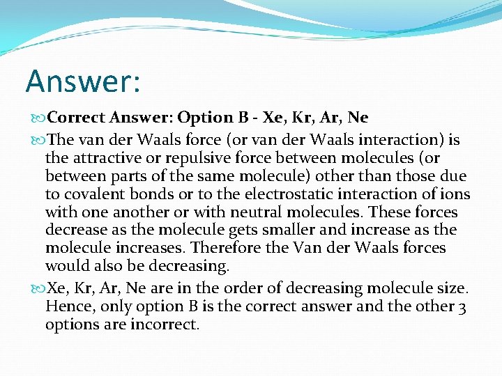 Answer: Correct Answer: Option B - Xe, Kr, Ar, Ne The van der Waals