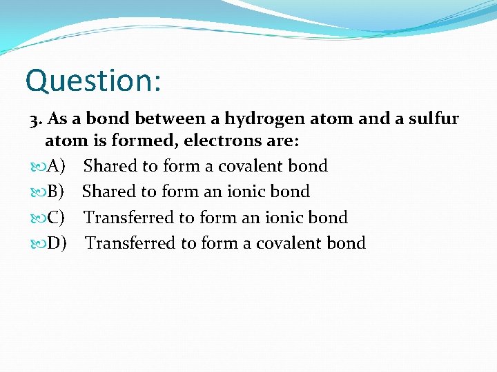 Question: 3. As a bond between a hydrogen atom and a sulfur atom is