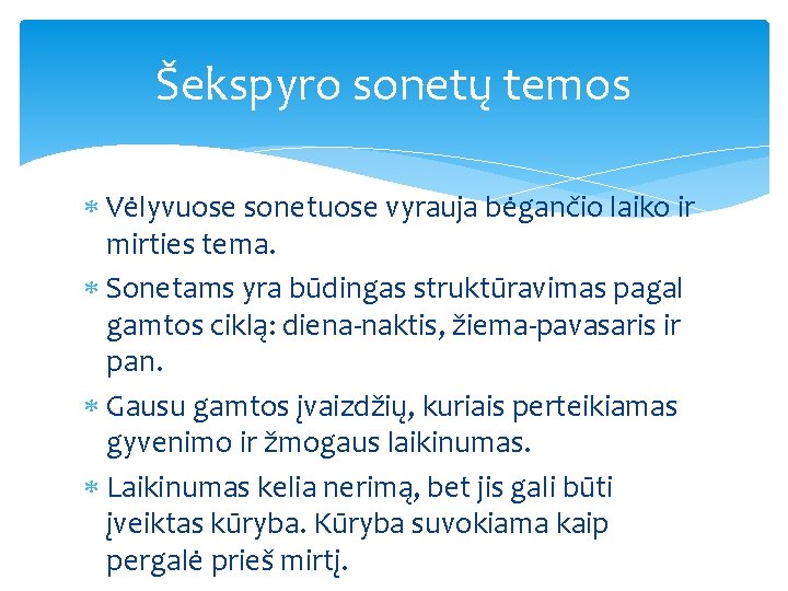 Šekspyro sonetų temos Vėlyvuose sonetuose vyrauja bėgančio laiko ir mirties tema. Sonetams yra būdingas