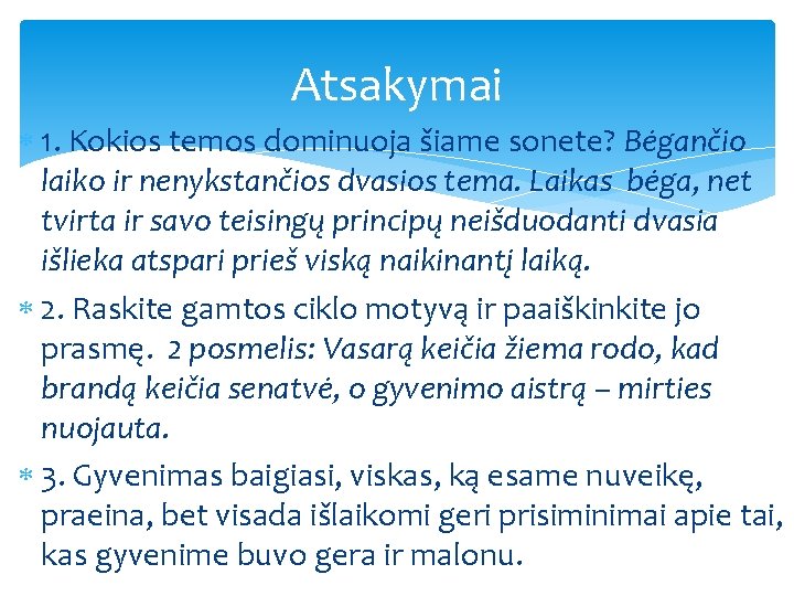 Atsakymai 1. Kokios temos dominuoja šiame sonete? Bėgančio laiko ir nenykstančios dvasios tema. Laikas