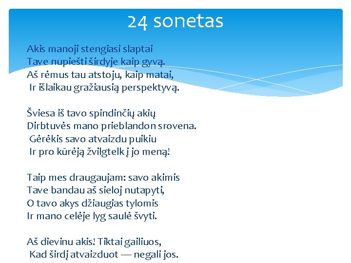 24 sonetas Akis manoji stengiasi slaptai Tave nupiešti širdyje kaip gyvą. Aš rėmus tau