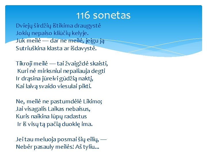 116 sonetas Dviejų širdžių ištikima draugystė Jokių nepaiso kliūčių kelyje. Juk meilė — dar