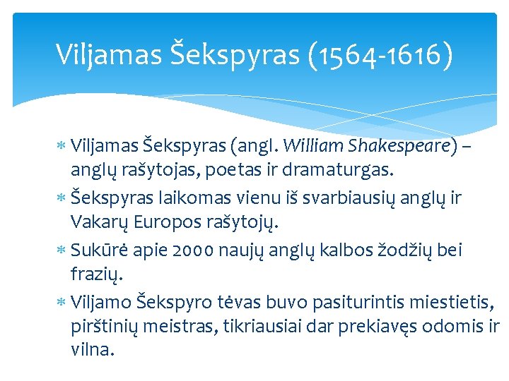 Viljamas Šekspyras (1564 -1616) Viljamas Šekspyras (angl. William Shakespeare) – anglų rašytojas, poetas ir