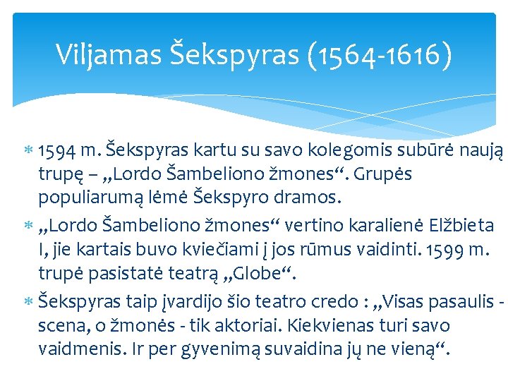 Viljamas Šekspyras (1564 -1616) 1594 m. Šekspyras kartu su savo kolegomis subūrė naują trupę