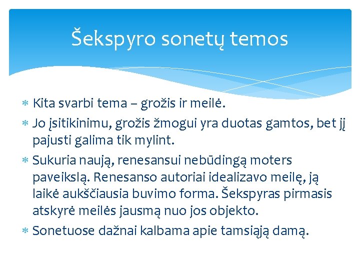 Šekspyro sonetų temos Kita svarbi tema – grožis ir meilė. Jo įsitikinimu, grožis žmogui