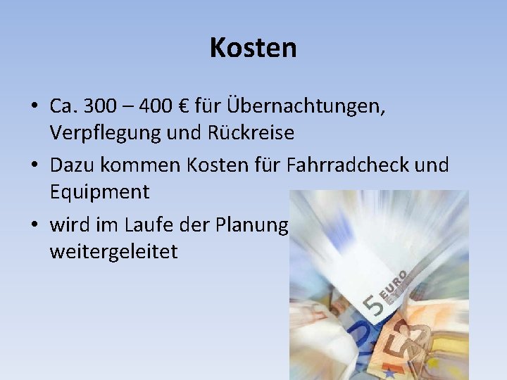 Kosten • Ca. 300 – 400 € für Übernachtungen, Verpflegung und Rückreise • Dazu